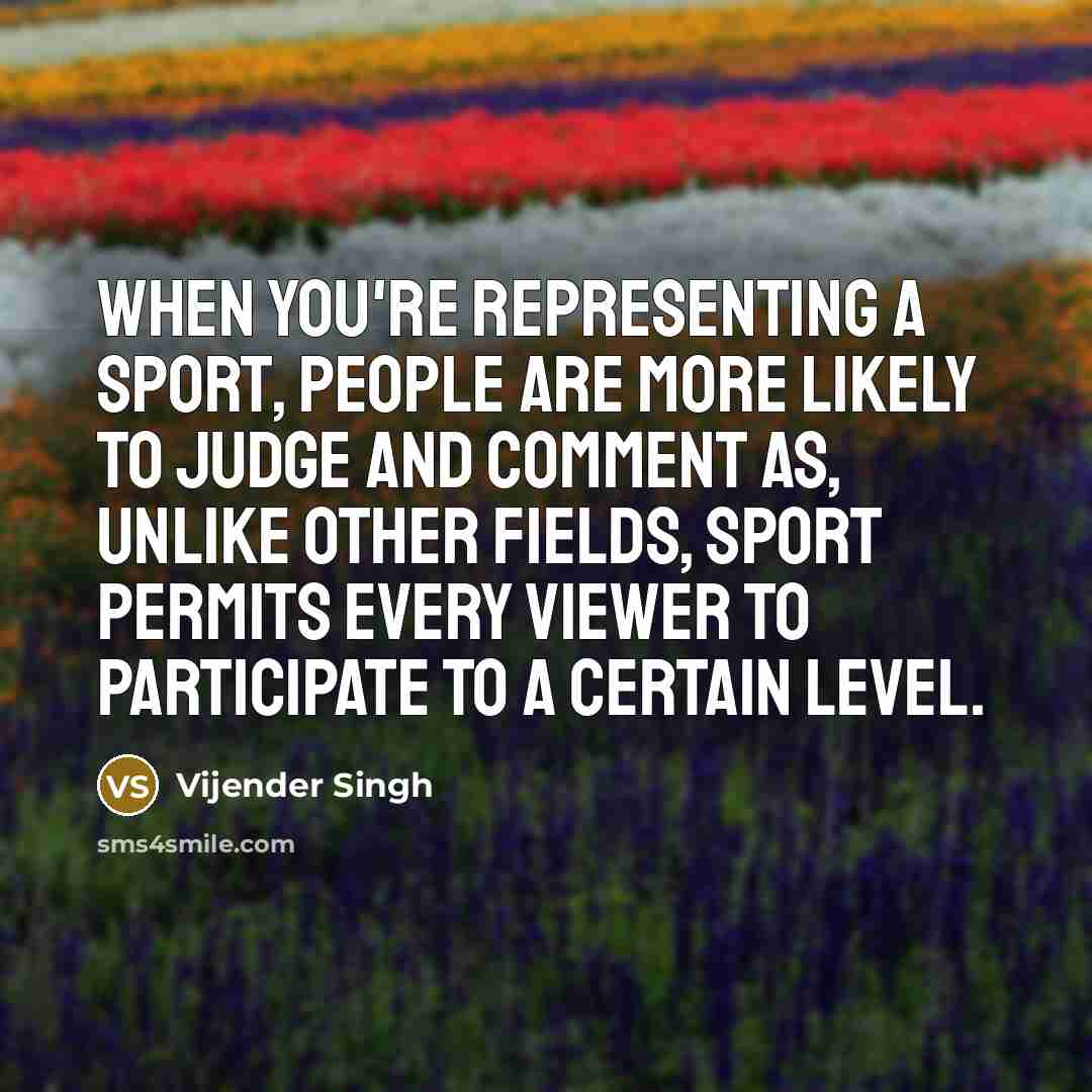 “When you're representing a sport, people are more likely to…” quote by Vijender Singh