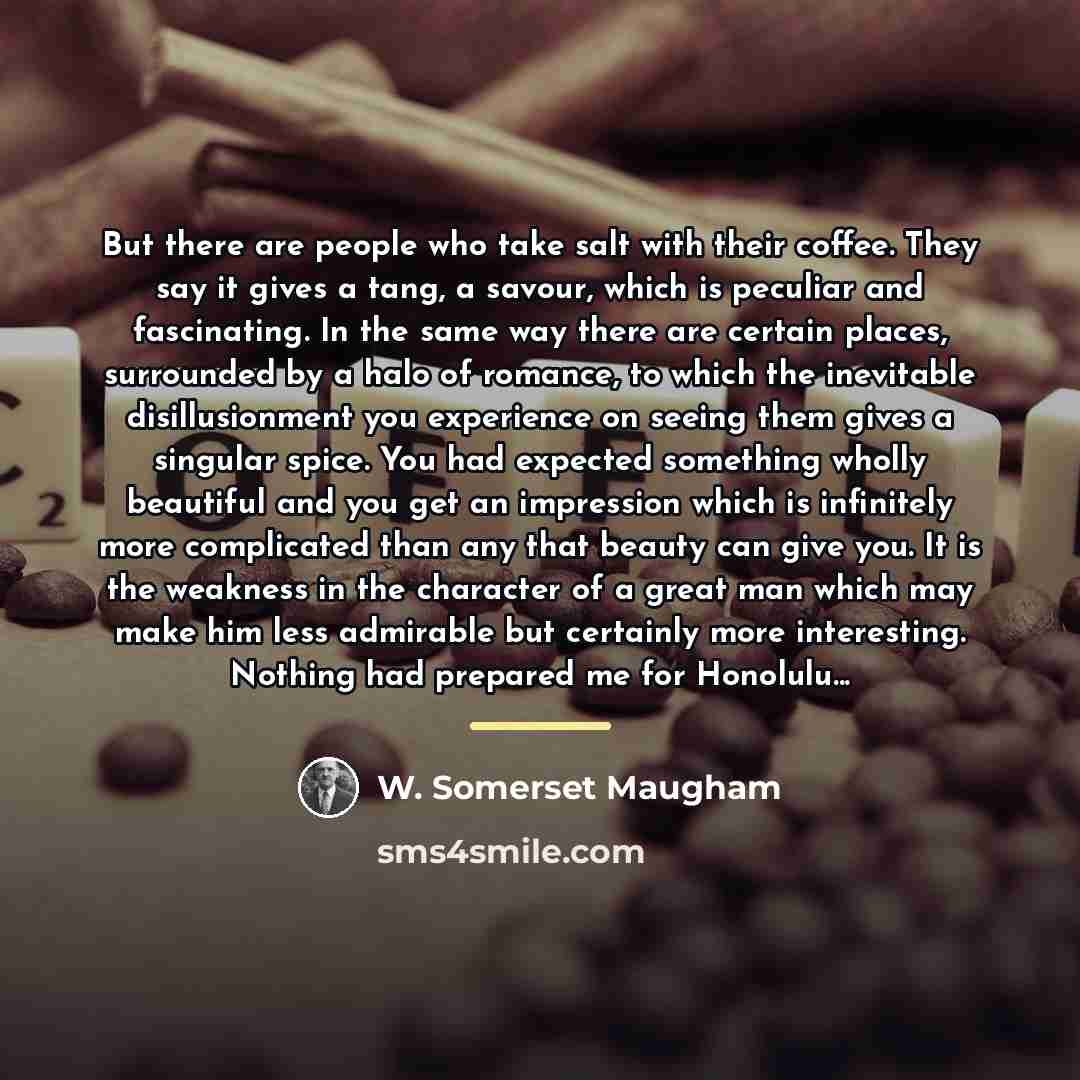 “But there are people who take salt with their coffee.…” quote by W. Somerset Maugham