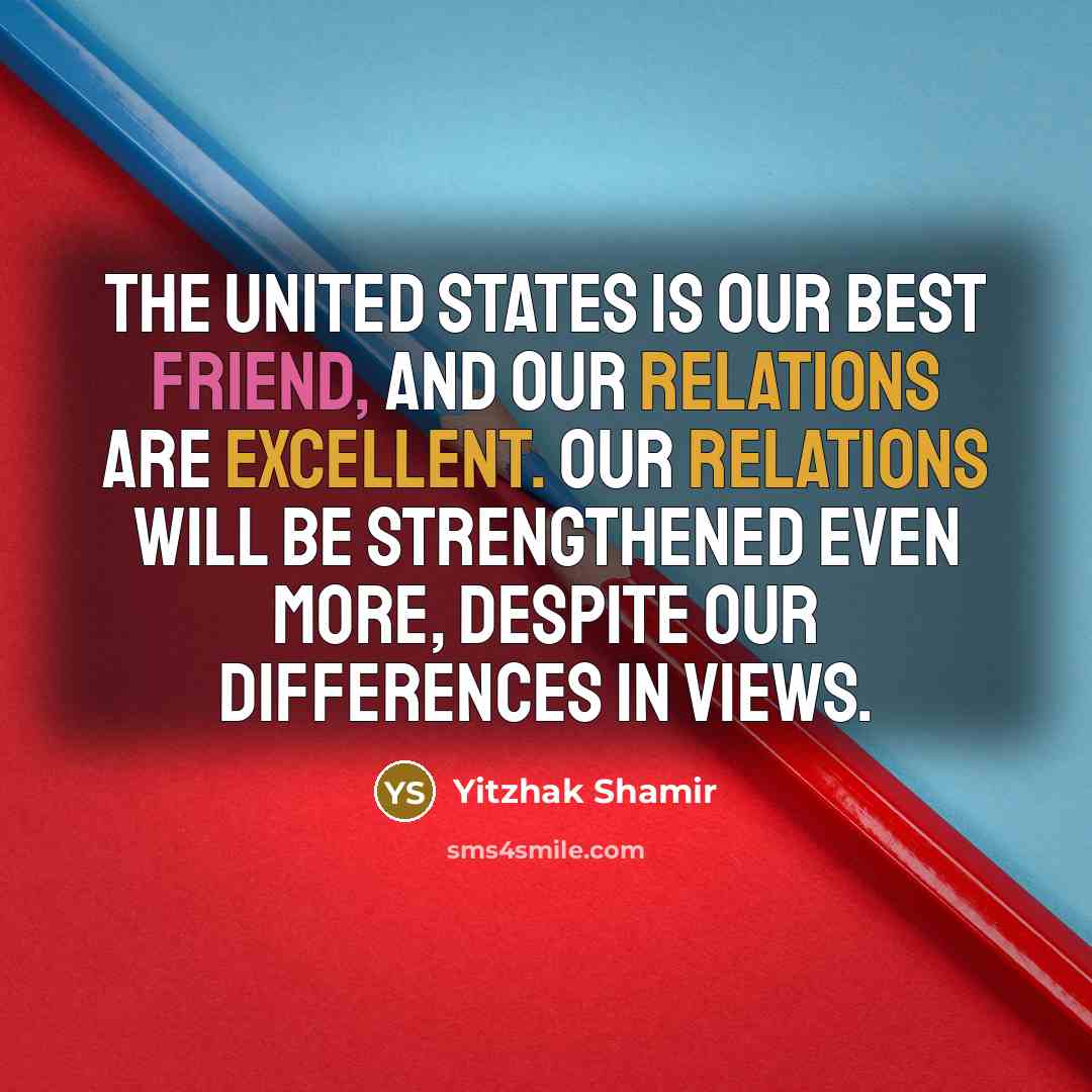 “The United States is our best friend, and our relations…” quote by Yitzhak Shamir