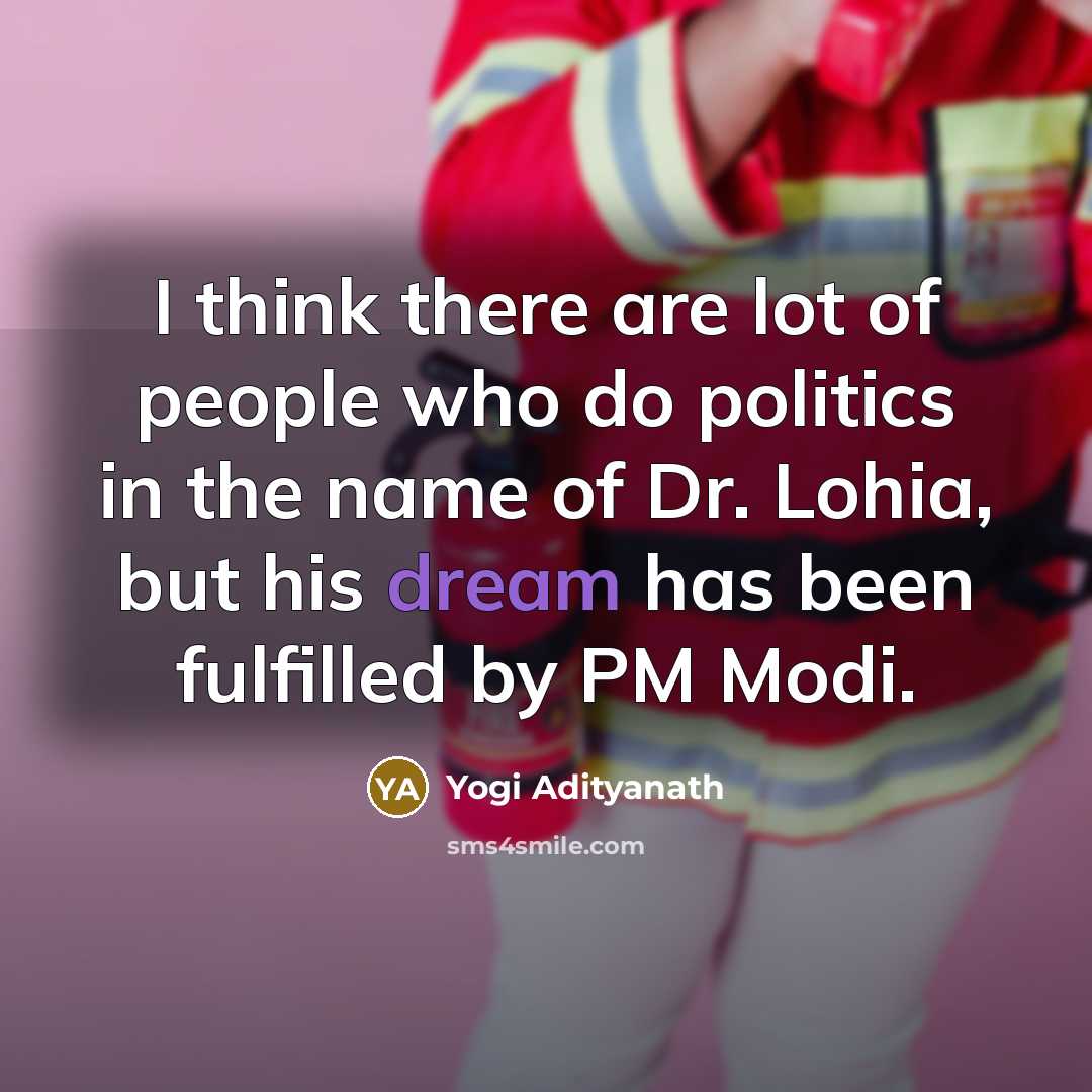 “I think there are lot of people who do politics…” quote by Yogi Adityanath