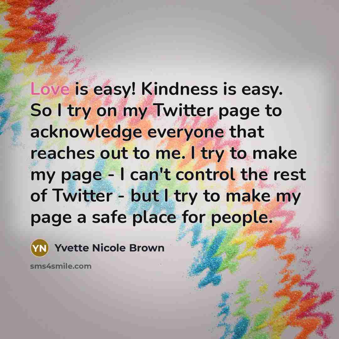 “Love is easy! Kindness is easy. So I try on…” quote by Yvette Nicole Brown