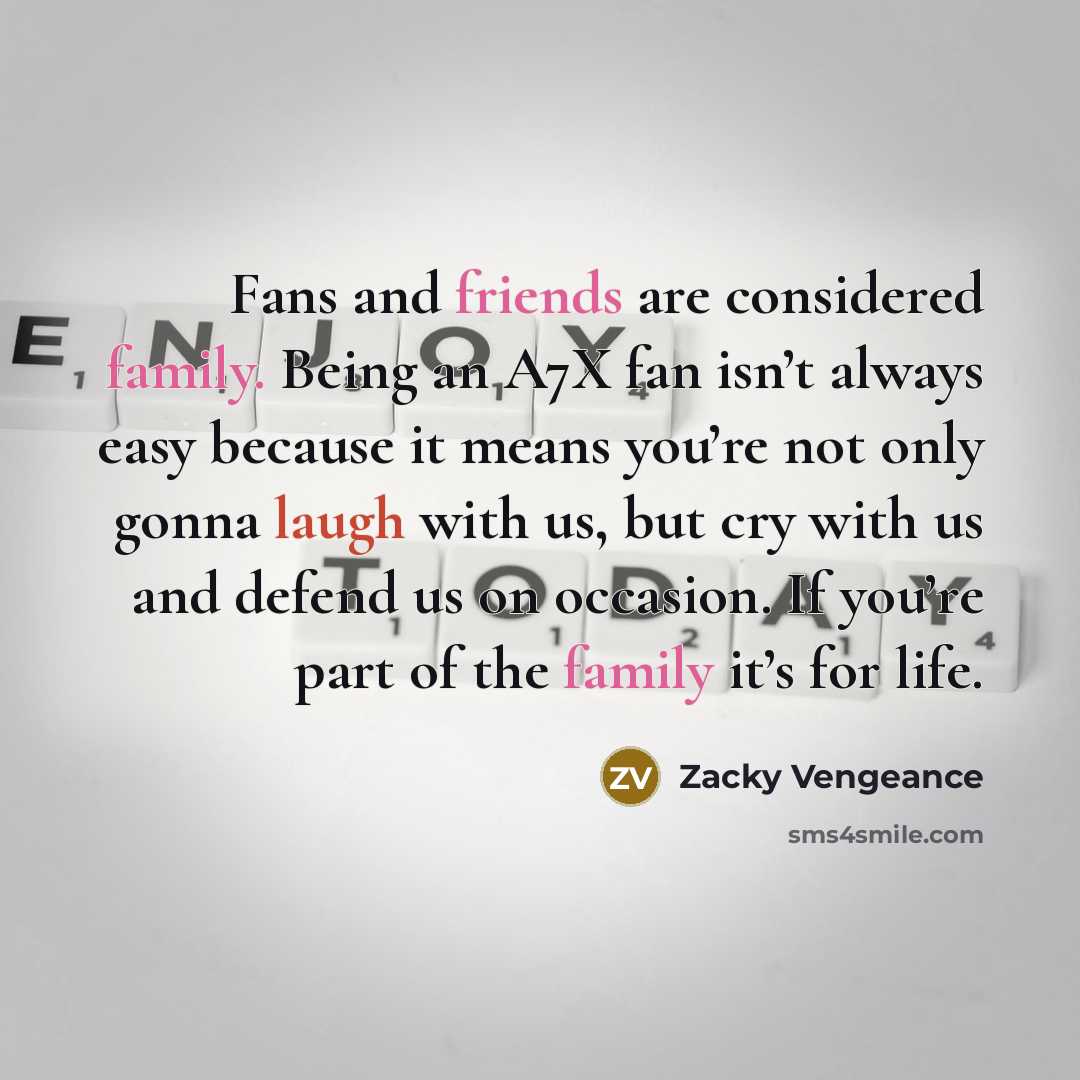 “Fans and friends are considered family. Being an A7X fan…” quote by Zacky Vengeance