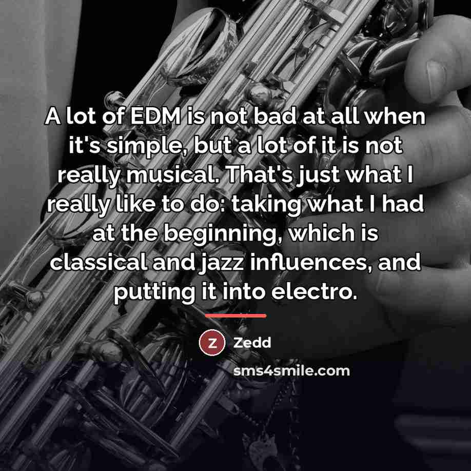 “A lot of EDM is not bad at all when…” quote by Zedd