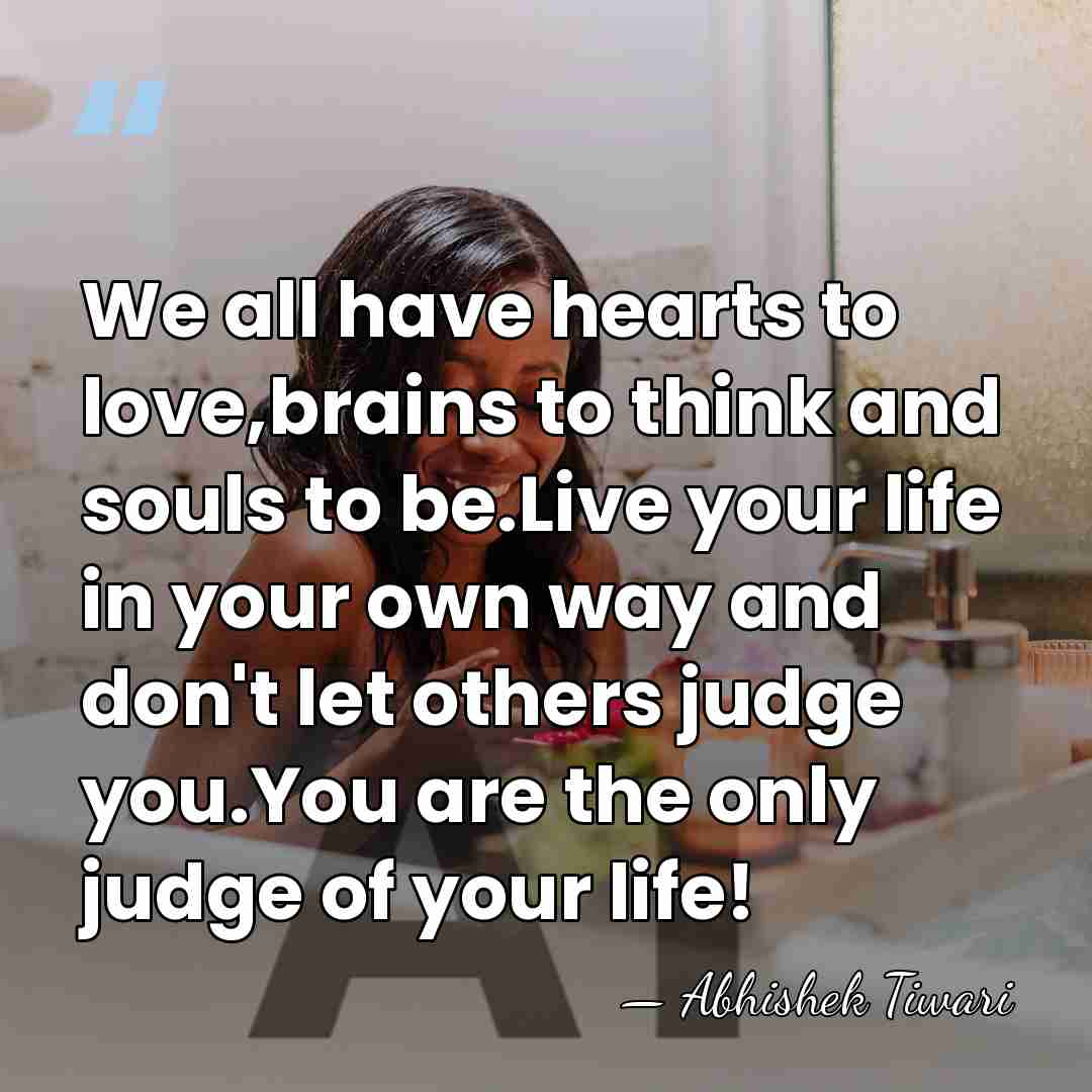 We all have hearts to love,brains to think and souls to be.Live&hellip; - Abhishek Tiwari