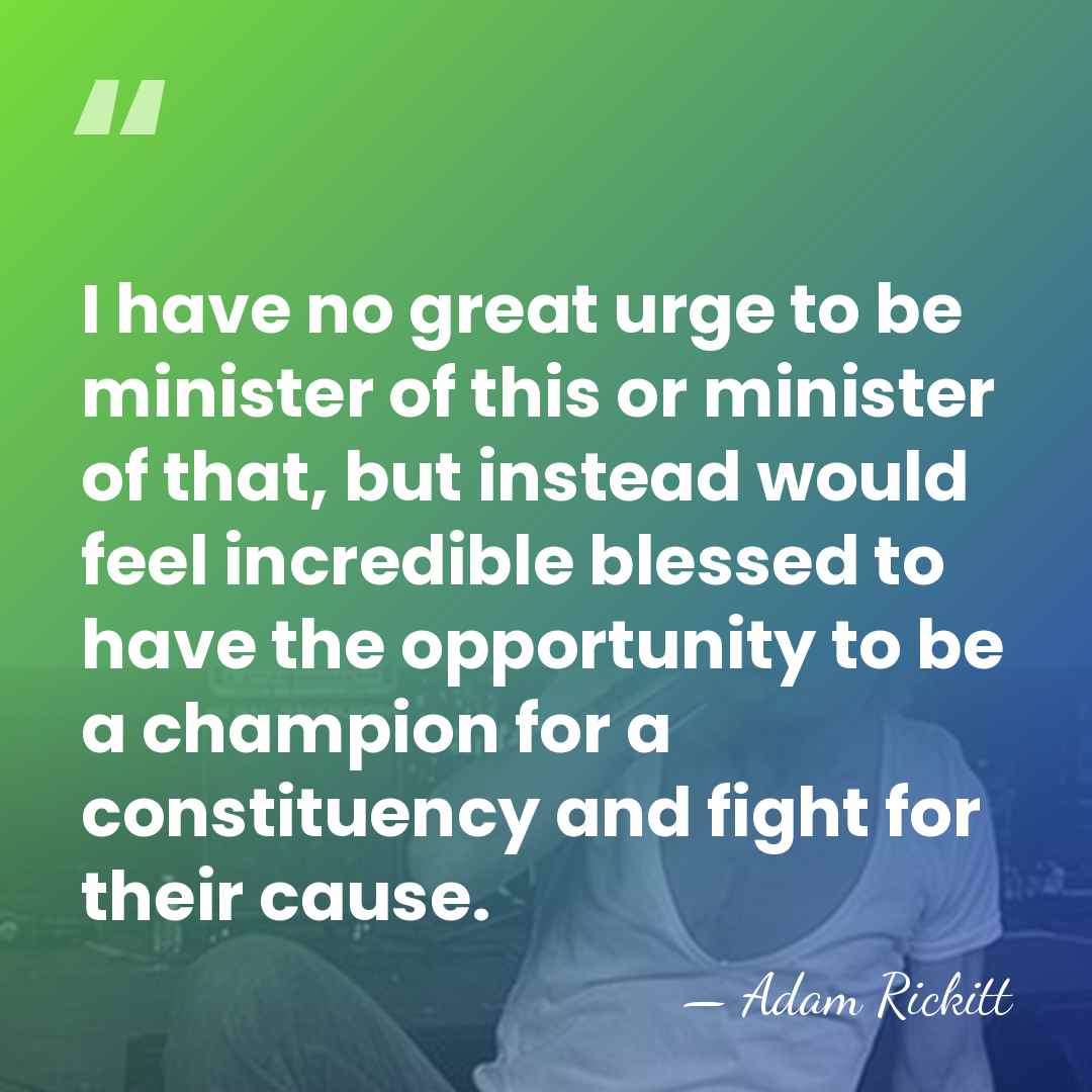 I have no great urge to be minister of this or minister&hellip; - Adam Rickitt