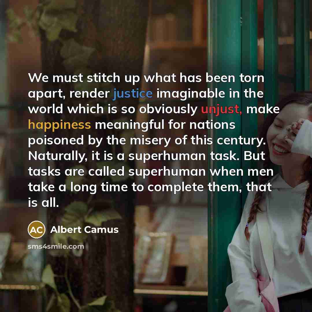 “We must stitch up what has been torn apart, render…” quote by Albert Camus