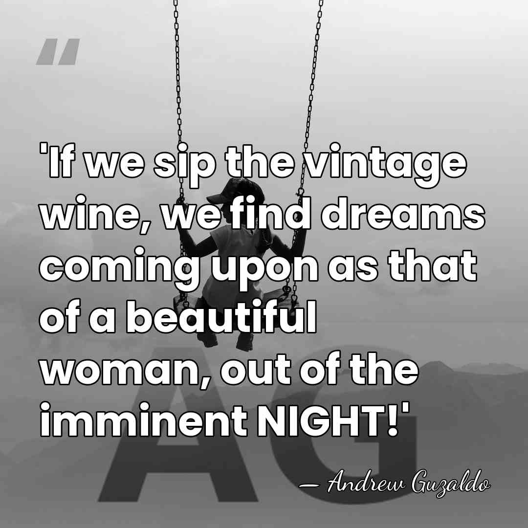 'If we sip the vintage wine, we find dreams coming upon as&hellip; - Andrew Guzaldo