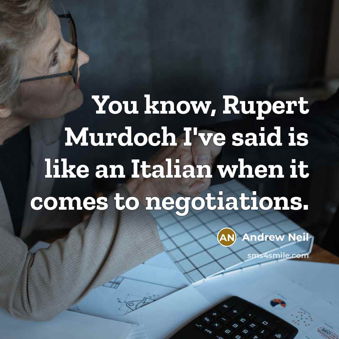 “You know, Rupert Murdoch I've said is like an Italian…” quote by Andrew Neil