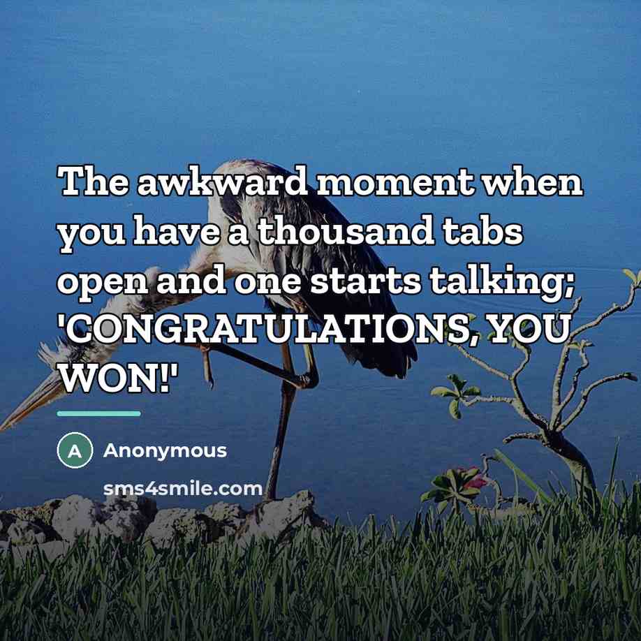 “The awkward moment when you have a thousand tabs open…” quote by Anonymous