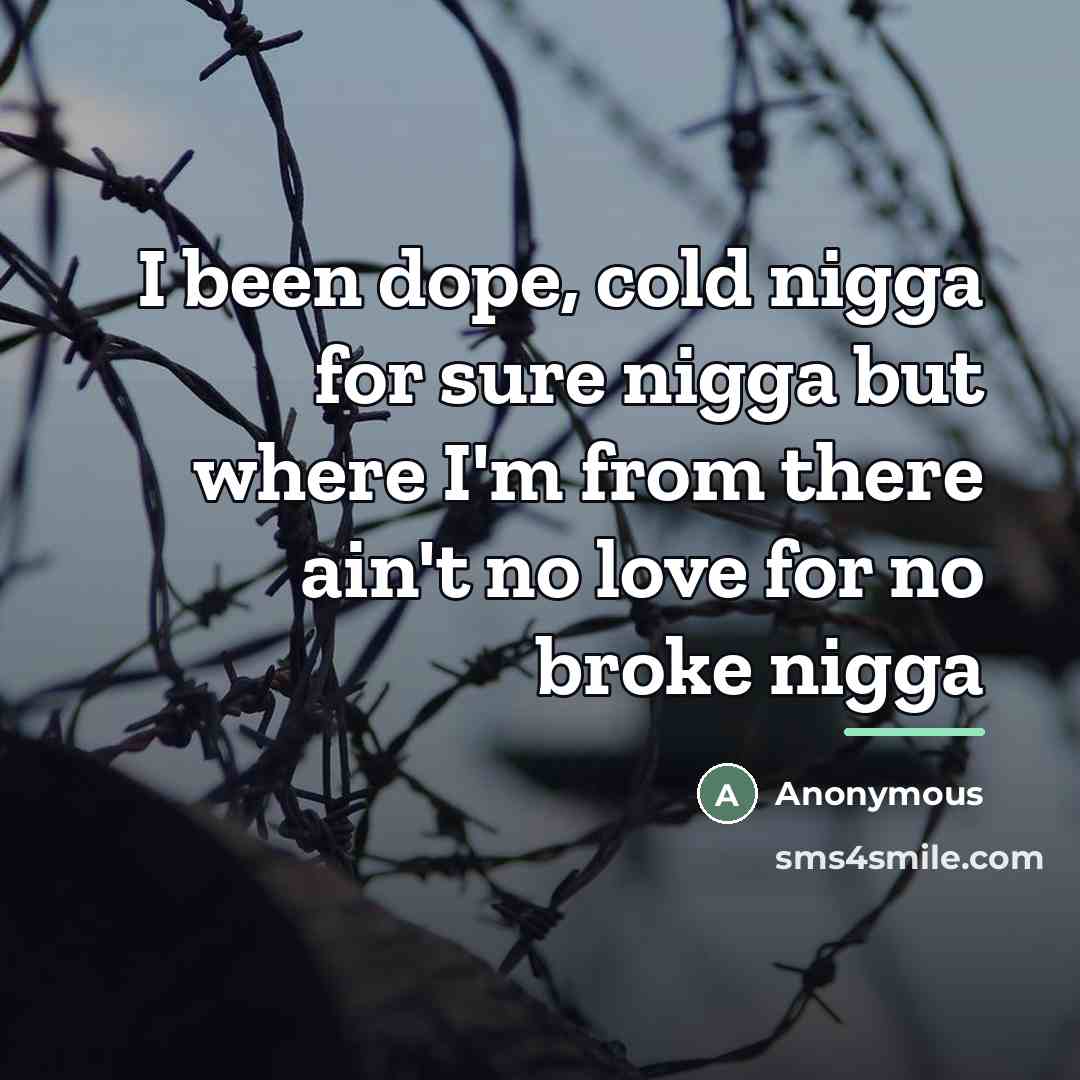 “I been dope, cold nigga for sure nigga but where…” quote by Anonymous
