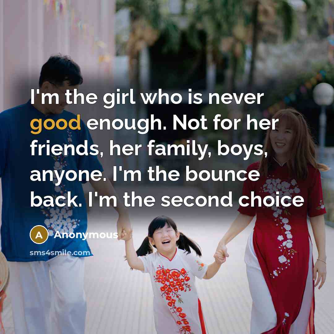 “I'm the girl who is never good enough. Not for…” quote by Anonymous