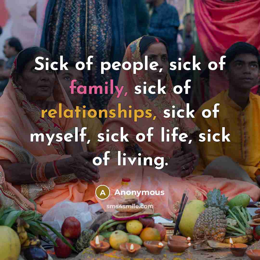 “Sick of people, sick of family, sick of relationships, sick…” quote by Anonymous