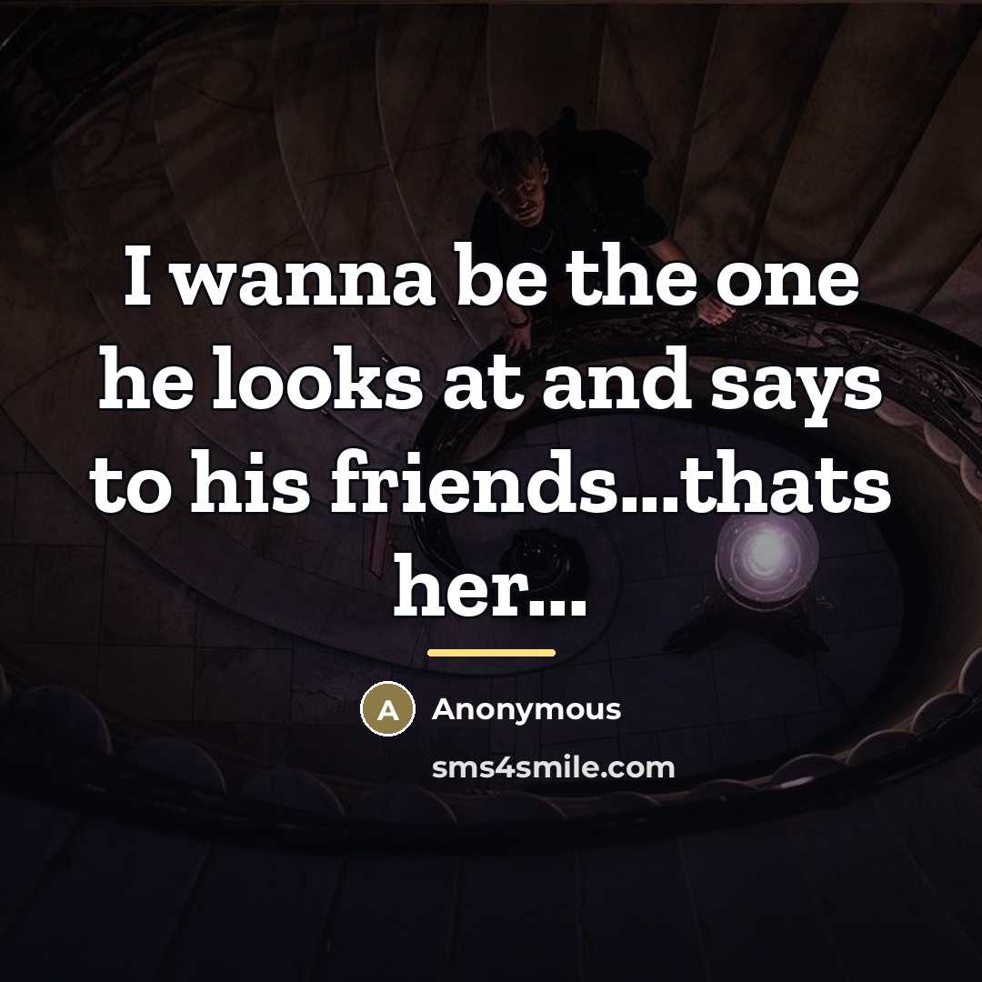 “I wanna be the one he looks at and says…” quote by Anonymous