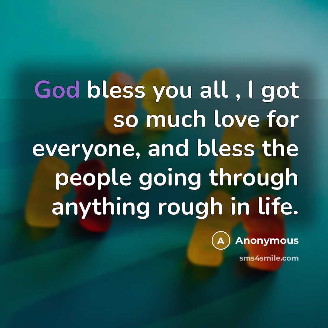 “God bless you all , I got so much love…” quote by Anonymous