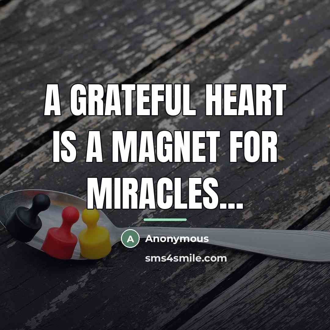 “A Grateful Heart is a Magnet for Miracles...…” quote by Anonymous