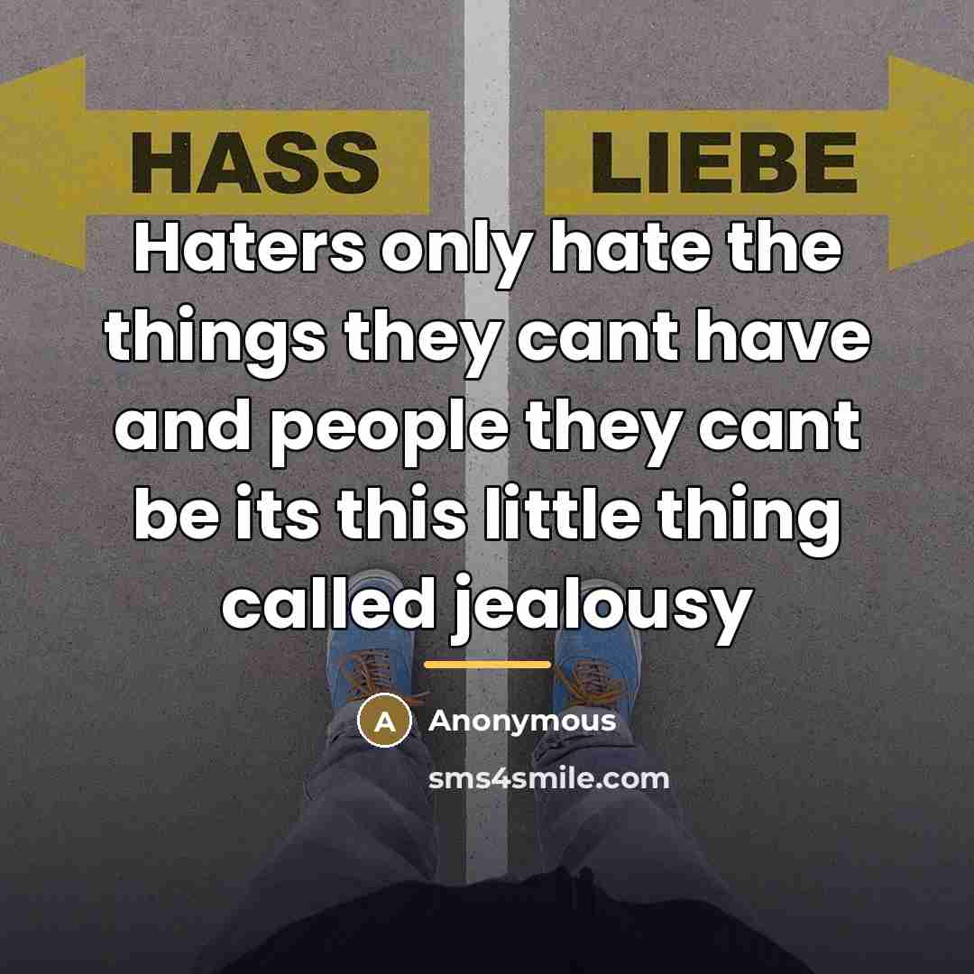“Haters only hate the things they cant have and people…” quote by Anonymous