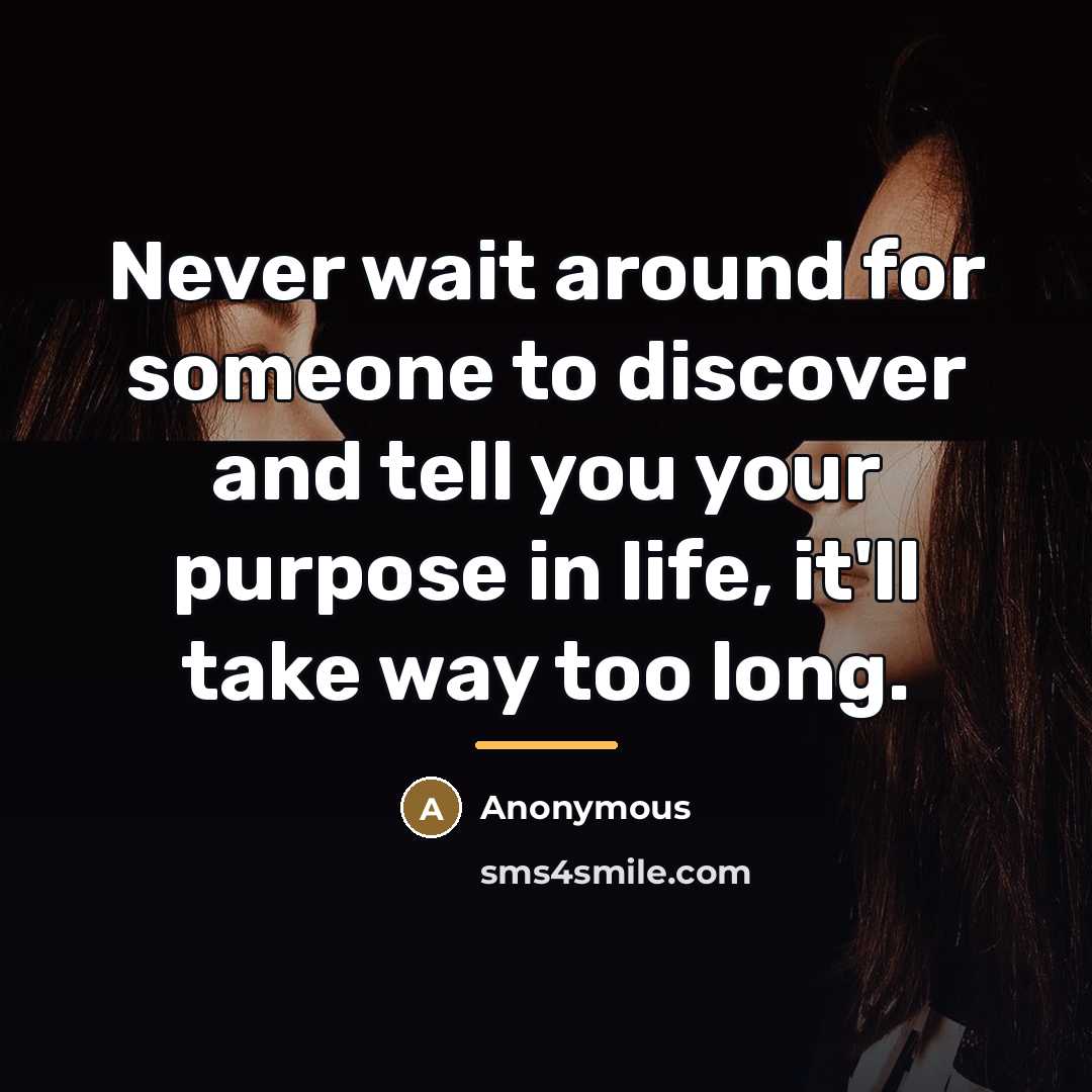 “Never wait around for someone to discover and tell you…” quote by Anonymous