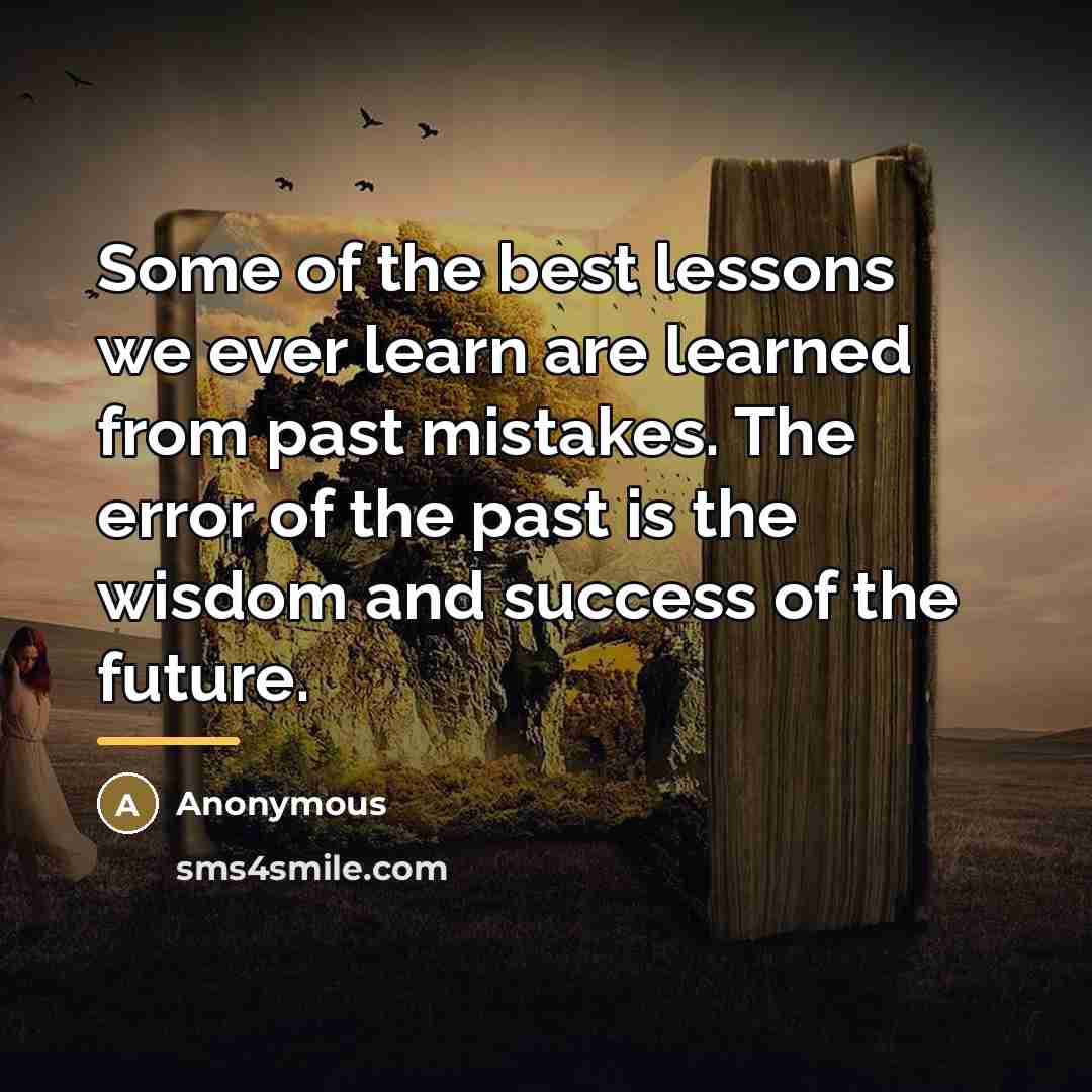 “Some of the best lessons we ever learn are learned…” quote by Anonymous