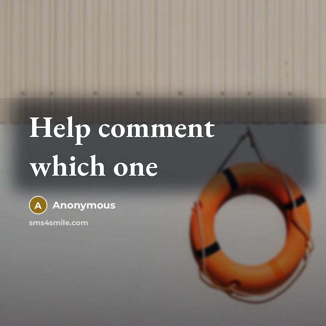 “Help comment which one” quote by Anonymous