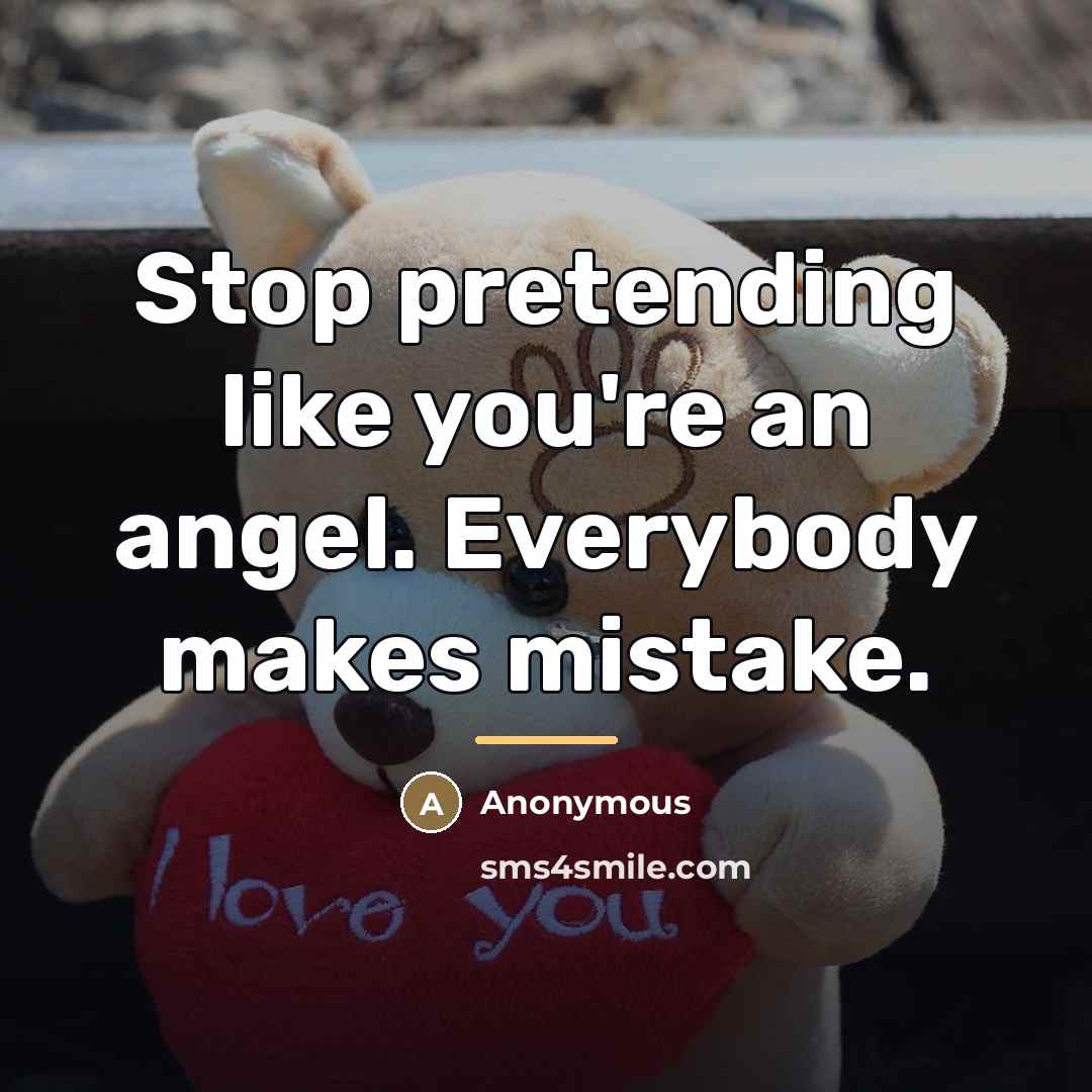 “Stop pretending like you're an angel. Everybody makes mistake.…” quote by Anonymous