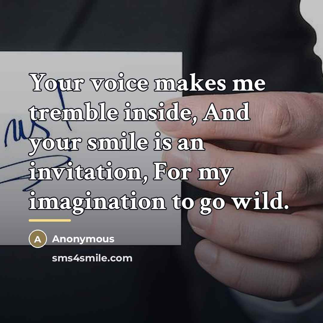 “Your voice makes me tremble inside, And your smile is…” quote by Anonymous