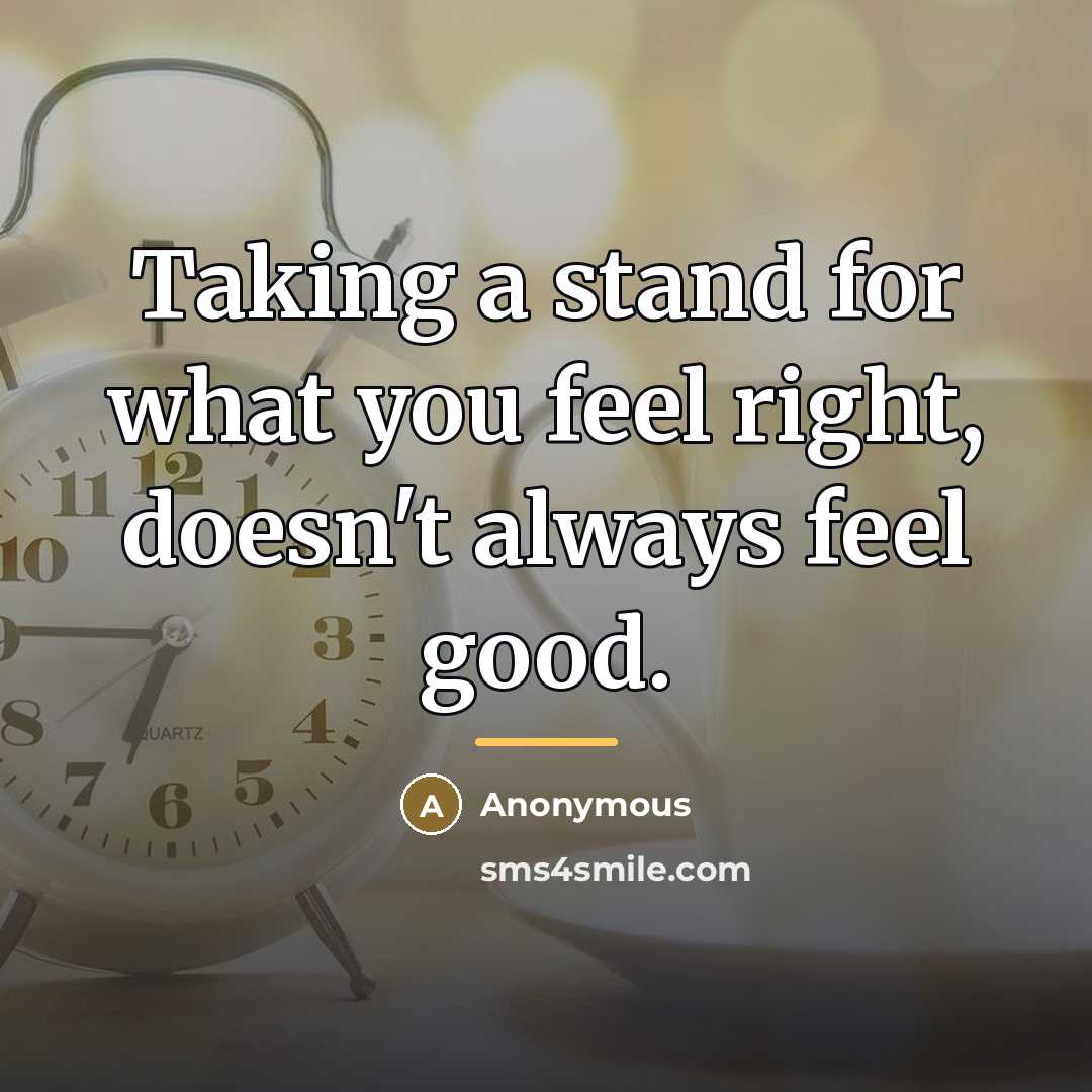 “Taking a stand for what you feel right, doesn't always…” quote by Anonymous
