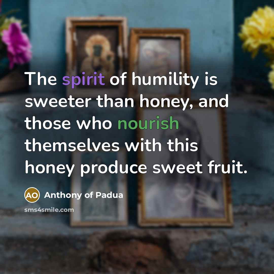 “The spirit of humility is sweeter than honey, and those…” quote by Anthony of Padua