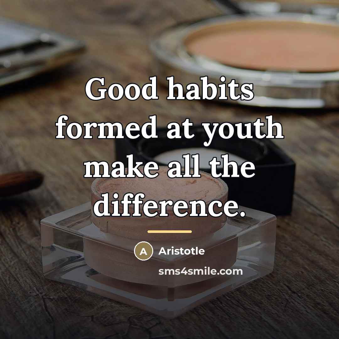 “Good habits formed at youth make all the difference.…” quote by Aristotle