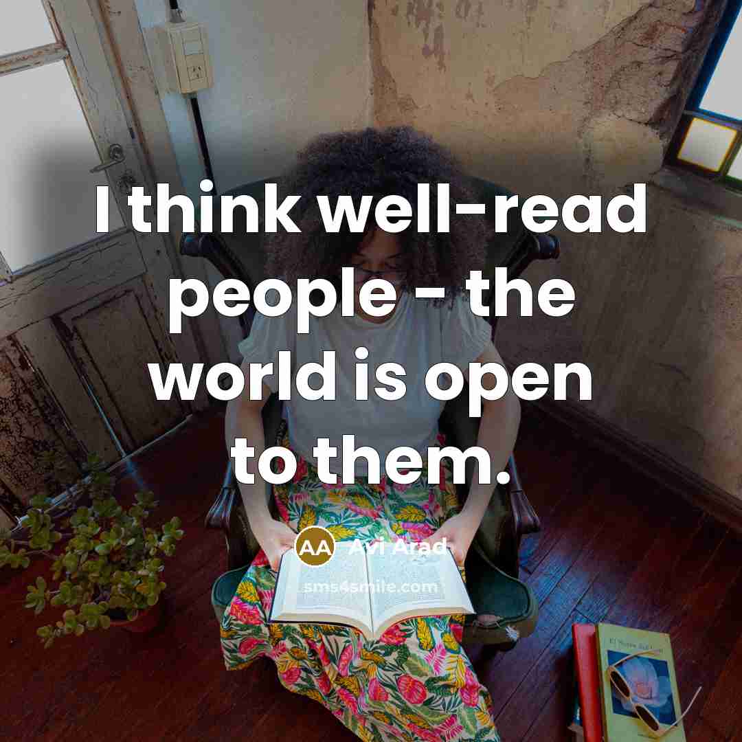 “I think well-read people - the world is open to…” quote by Avi Arad