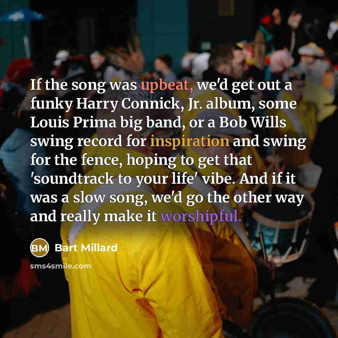 “If the song was upbeat, we'd get out a funky…” quote by Bart Millard