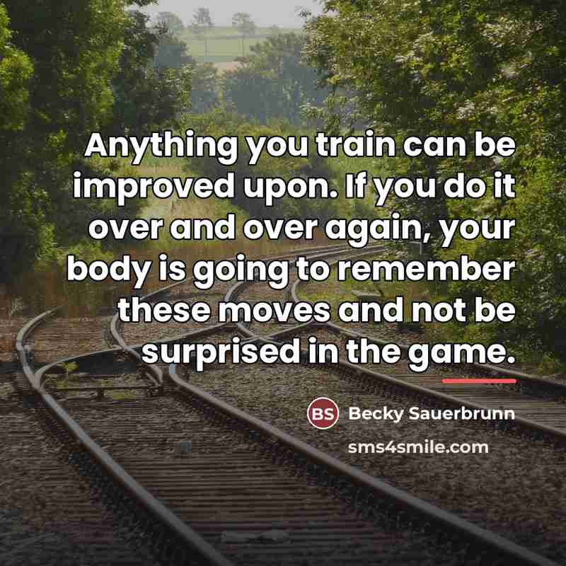 “Anything you train can be improved upon. If you do…” quote by Becky Sauerbrunn