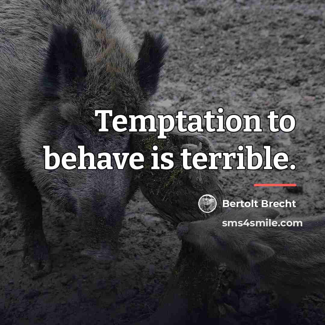 “Temptation to behave is terrible.…” quote by Bertolt Brecht