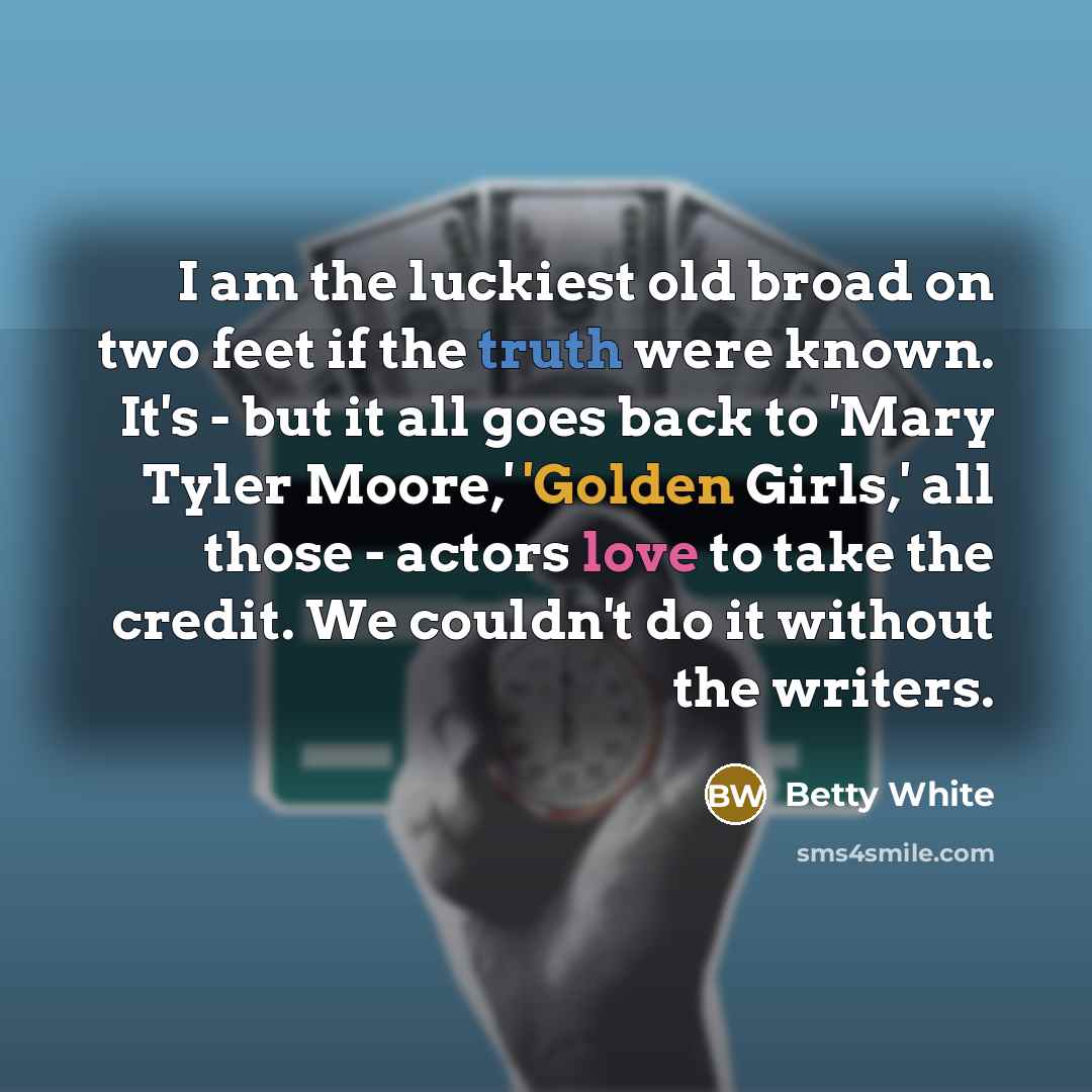 “I am the luckiest old broad on two feet if…” quote by Betty White