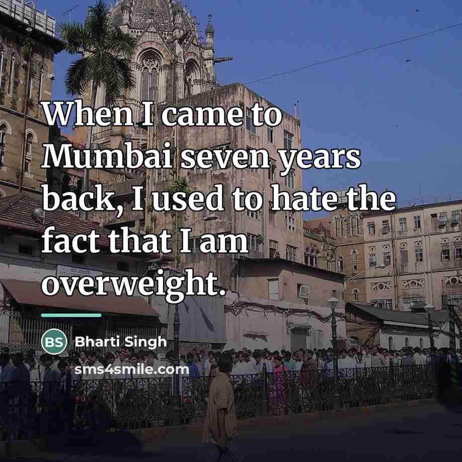 “When I came to Mumbai seven years back, I used…” quote by Bharti Singh