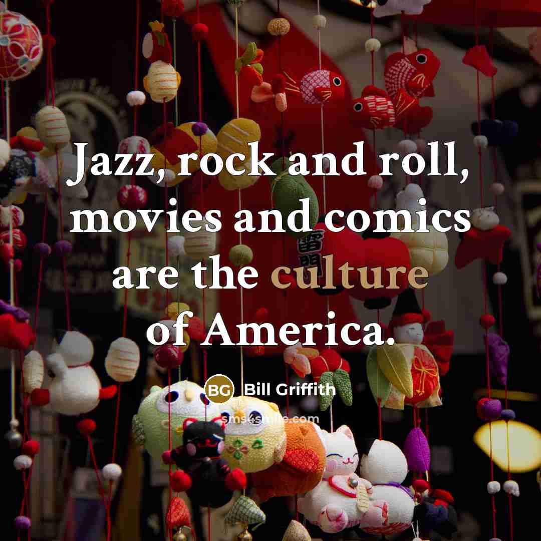 “Jazz, rock and roll, movies and comics are the culture…” quote by Bill Griffith