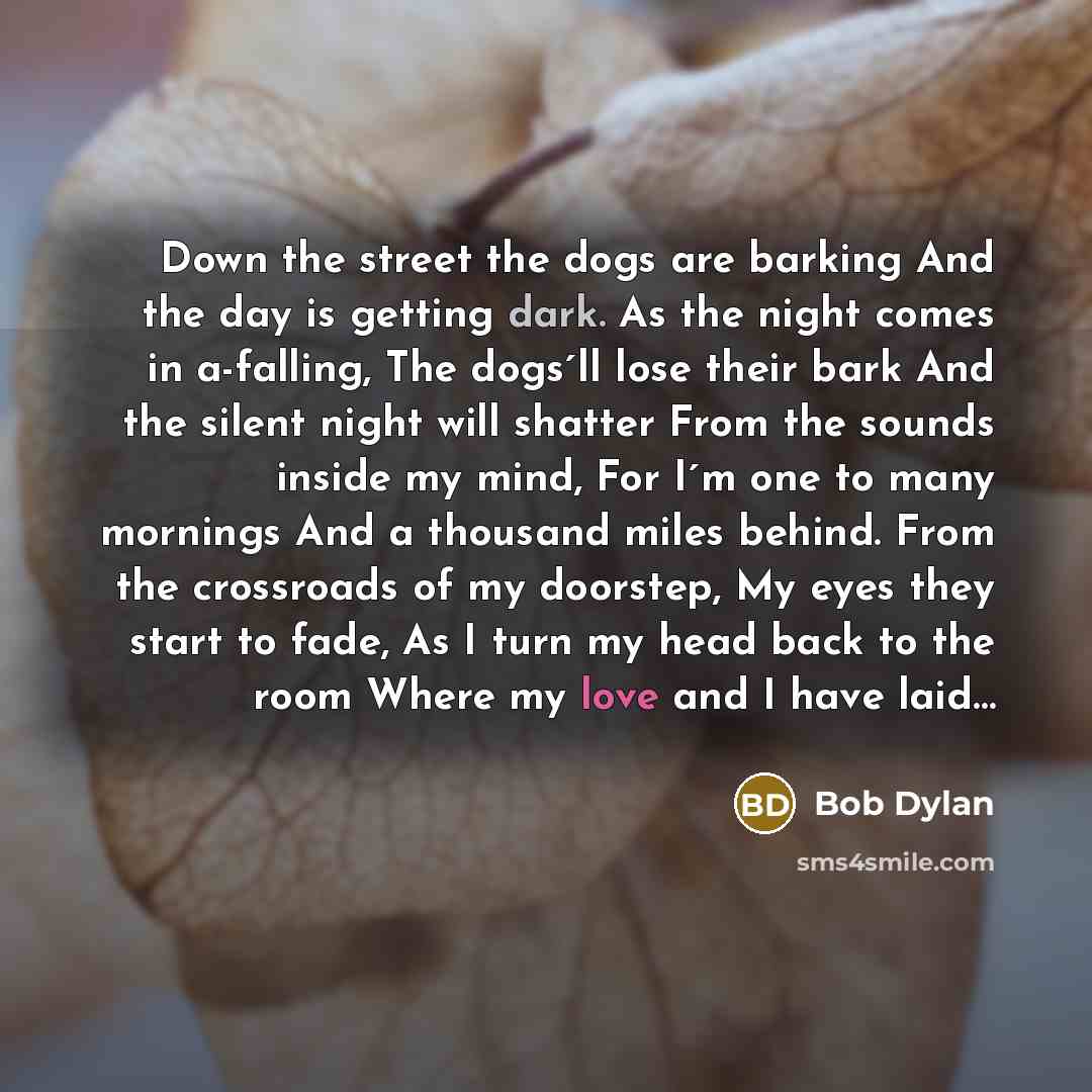 “Down the street the dogs are barking And the day…” quote by Bob Dylan