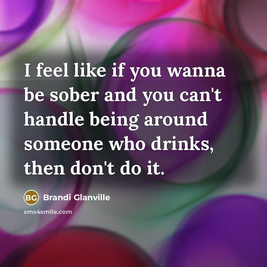 “I feel like if you wanna be sober and you…” quote by Brandi Glanville
