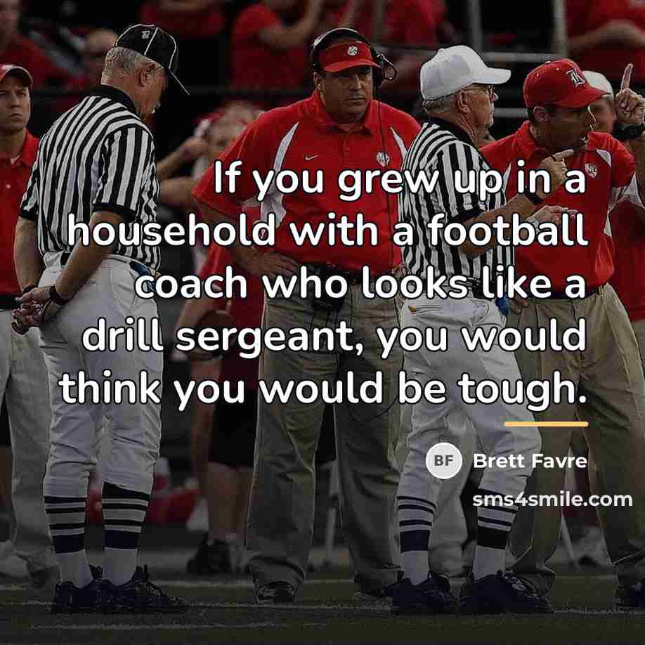 “If you grew up in a household with a football…” quote by Brett Favre