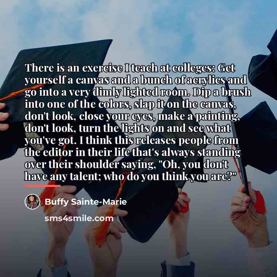 “There is an exercise I teach at colleges: Get yourself…” quote by Buffy Sainte-Marie