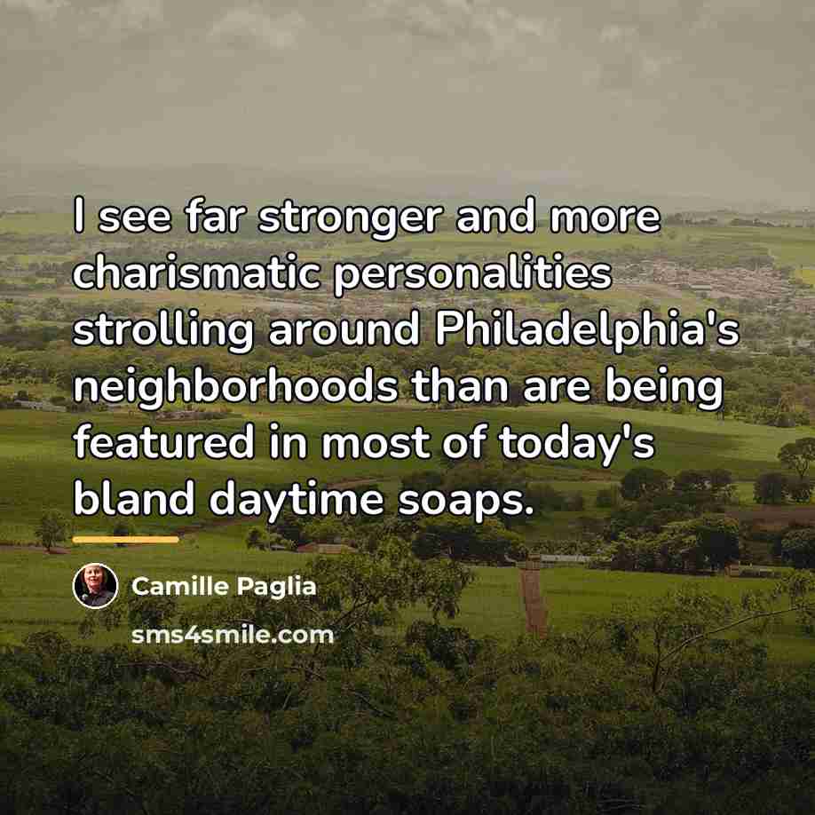 “I see far stronger and more charismatic personalities strolling around…” quote by Camille Paglia