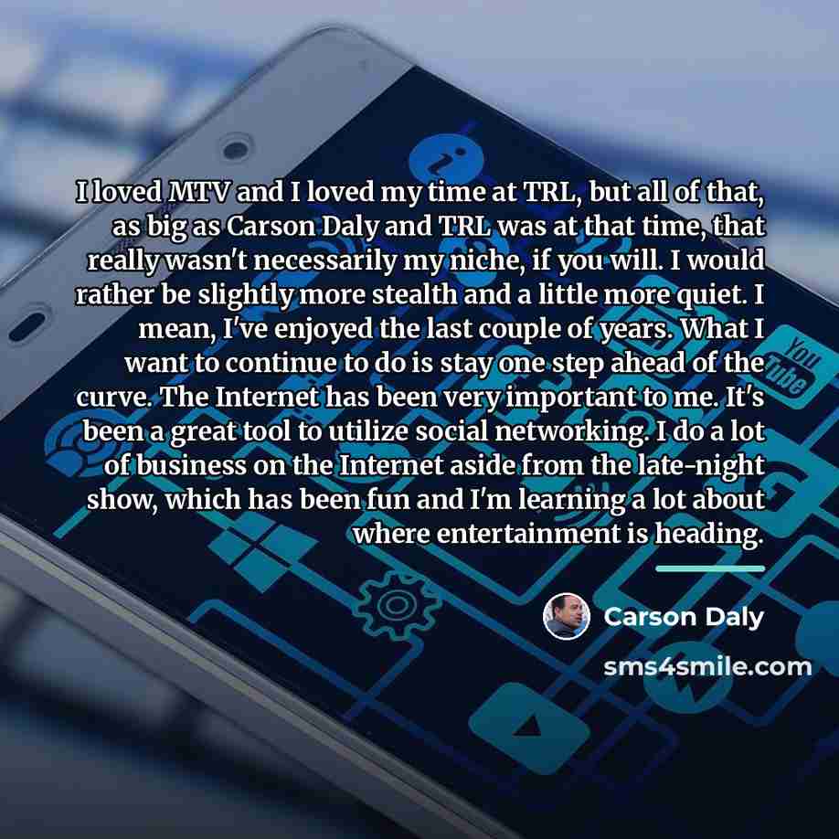 “I loved MTV and I loved my time at TRL,…” quote by Carson Daly