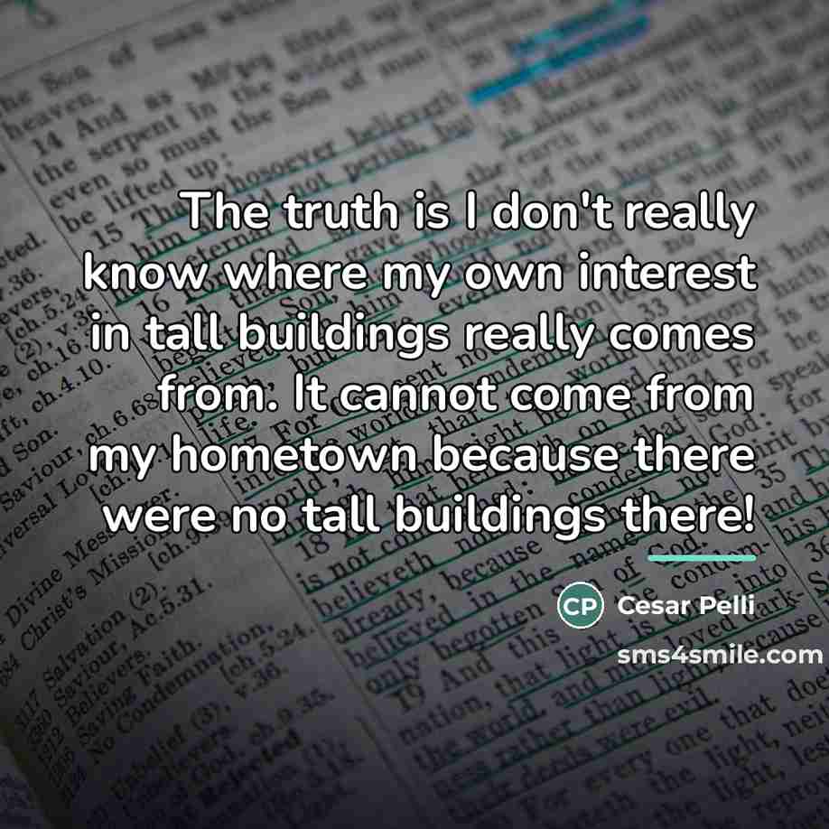 “The truth is I don't really know where my own…” quote by Cesar Pelli