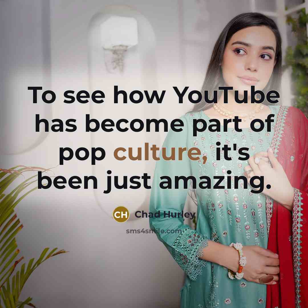 “To see how YouTube has become part of pop culture,…” quote by Chad Hurley
