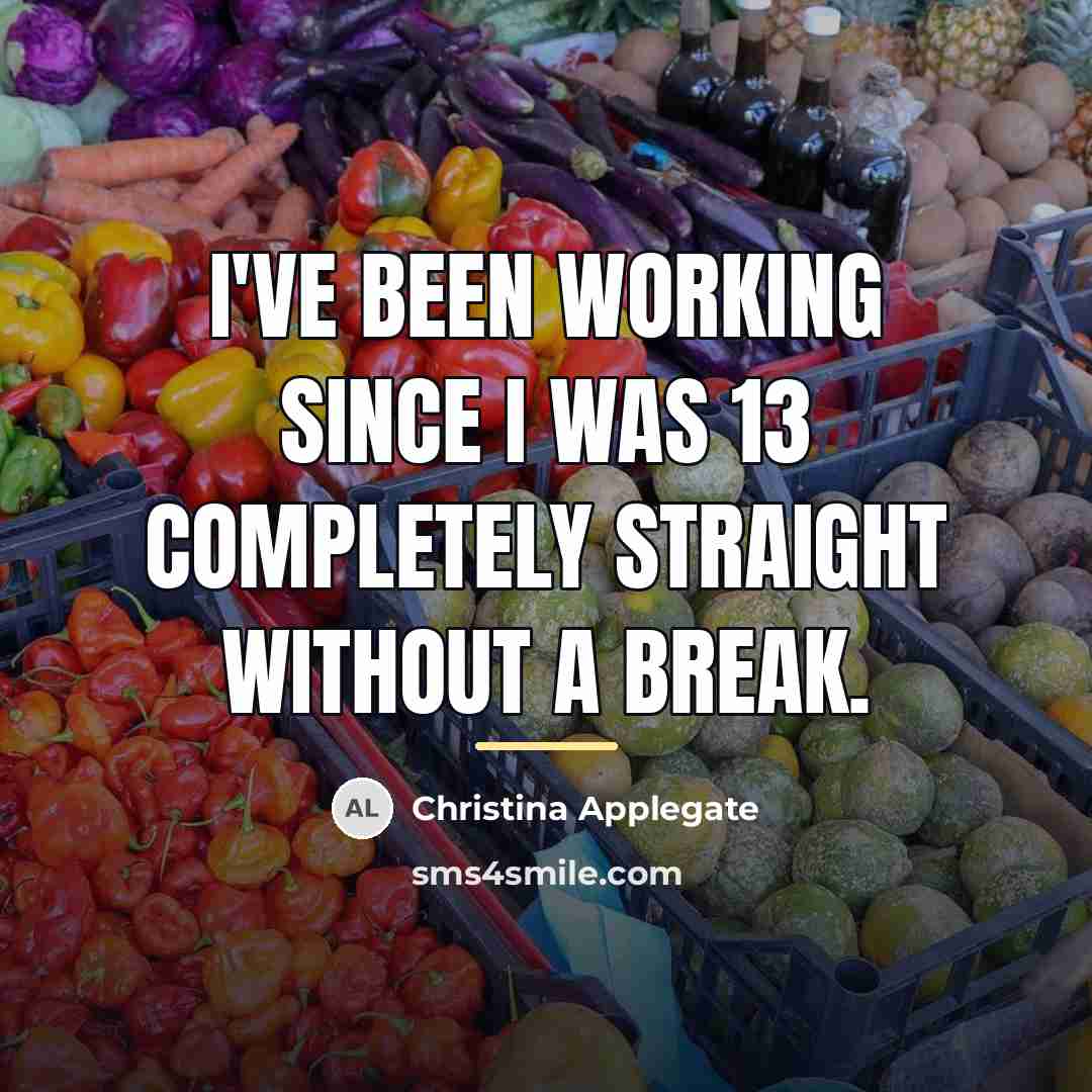 “I've been working since I was 13 completely straight without…” quote by Christina Applegate