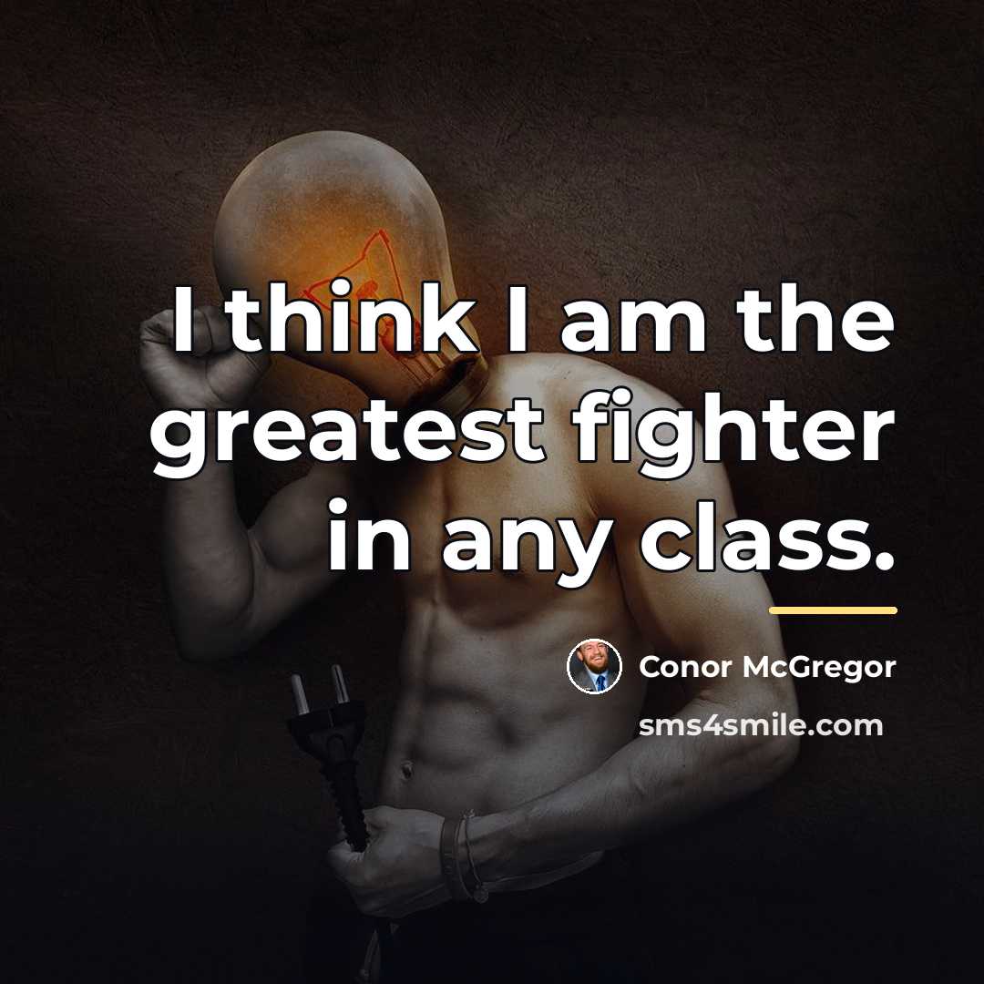 “I think I am the greatest fighter in any class.…” quote by Conor McGregor