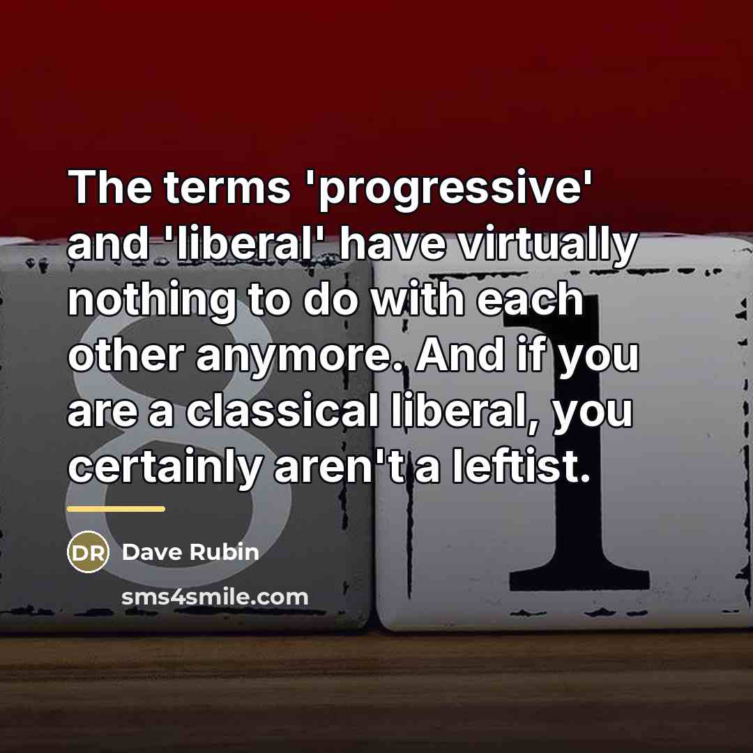 “The terms 'progressive' and 'liberal' have virtually nothing to do…” quote by Dave Rubin