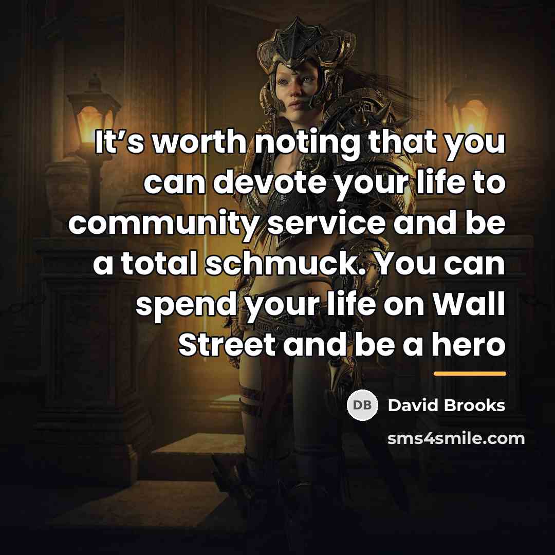 “It’s worth noting that you can devote your life to…” quote by David Brooks