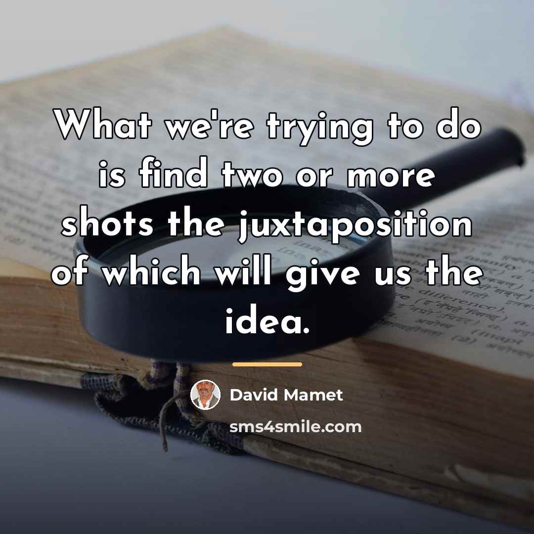 “What we're trying to do is find two or more…” quote by David Mamet