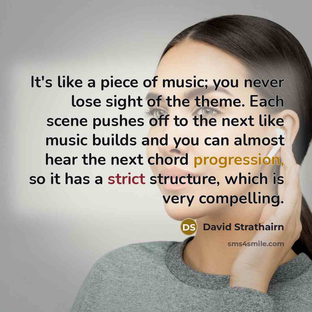 “It's like a piece of music; you never lose sight…” quote by David Strathairn