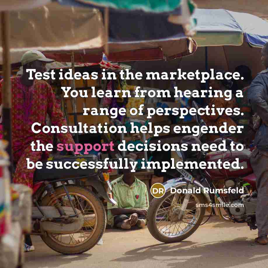 “Test ideas in the marketplace. You learn from hearing a…” quote by Donald Rumsfeld